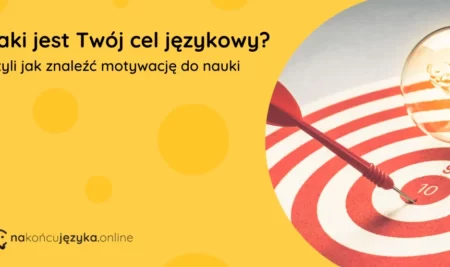 Motywacja do nauki, czyli jak znaleźć swój cel językowy