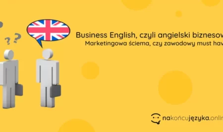 Angielski biznesowy – o co tak naprawdę z nim chodzi?