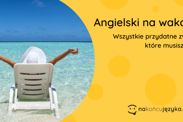Angielski na wakacje – wszystkie przydatne zwroty, które musisz znać!