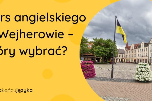 Który kurs angielskiego w Wejherowie wybrać?
