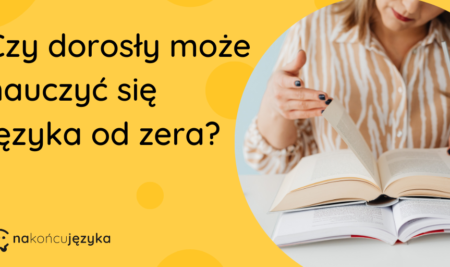 Angielski dla dorosłych, czyli czy da się nauczyć języka od zera?