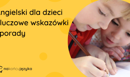 Angielski dla dzieci – na co zwrócić uwagę?