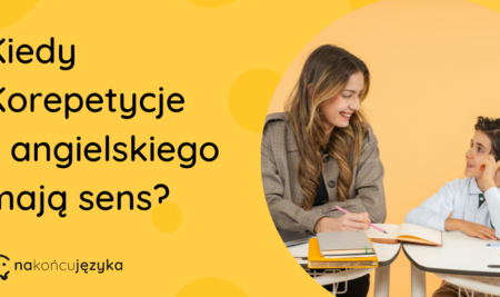Korepetycje z angielskiego – kiedy mają sens?